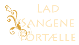 Lad Sangene Fortælle